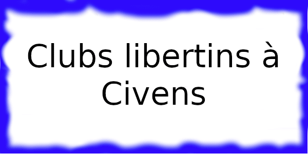 Clubs échangistes à Civens