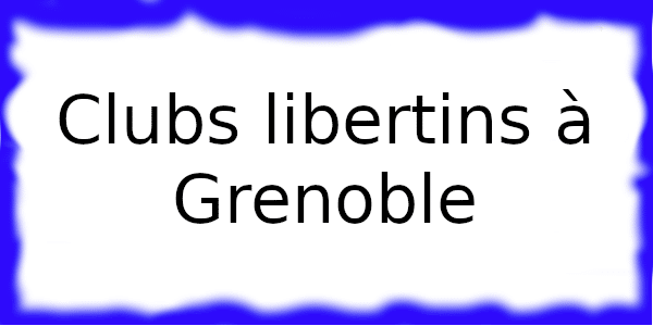 Clubs échangistes à Grenoble