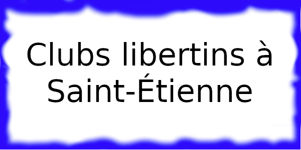 Clubs échangistes à Saint-Étienne