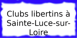 Clubs échangistes à Sainte-Luce-sur-Loire