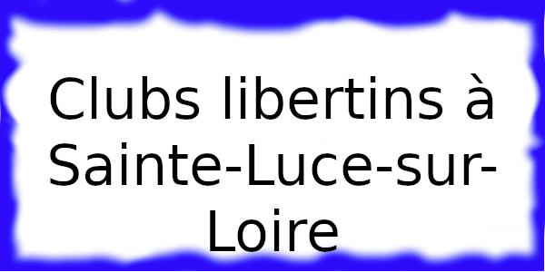 Clubs échangistes à Sainte-Luce-sur-Loire