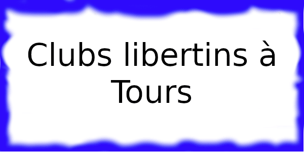 Clubs échangistes à Tours