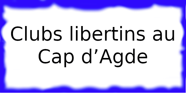 Clubs échangistes au Cap d’Agde