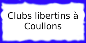 Clubs libertins à Coullons Clubs échangistess à Coullons