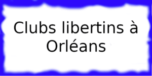 Clubs échangistes à Orléans