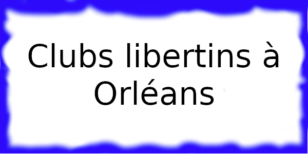 Clubs échangistes à Orléans