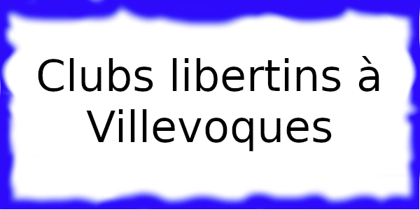 Clubs échangistes à Villevoques