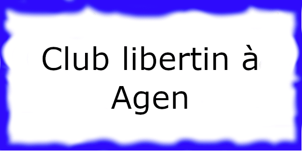 Club échangiste à Agen