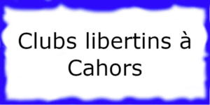 Clubs libertins à Cahors club échangiste à Cahors